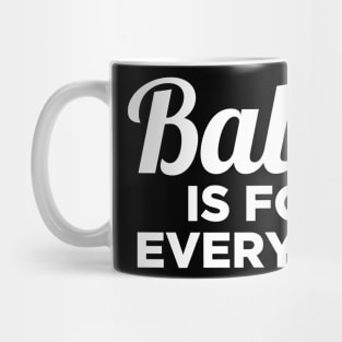 Ballet Dance Is For Everyone Dancer Lover Mug